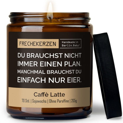 Kerze mit Spruch | du brauchst nicht immer einen plan. manchmal brauchst du einfach nur eier.